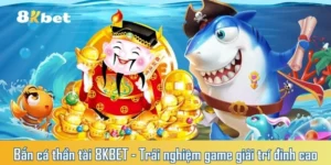 Bắn cá thần tài 8KBET - Trải nghiệm game giải trí đỉnh cao