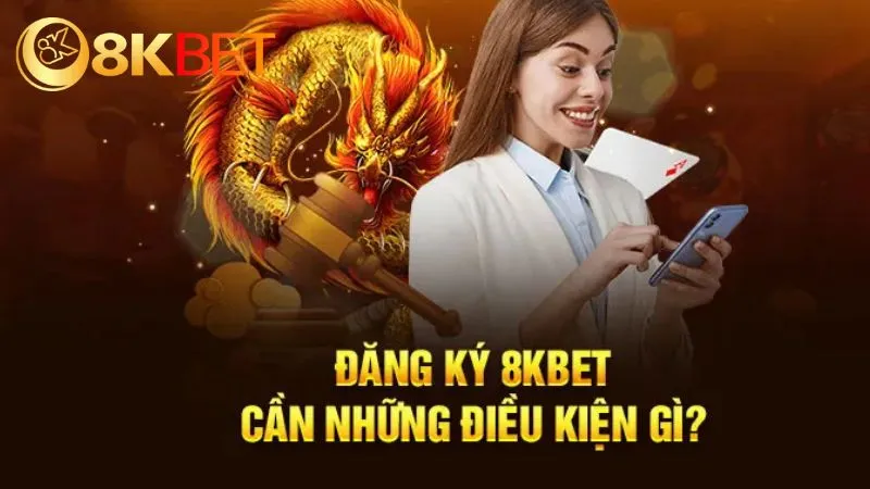 Điều kiện đăng ký 8KBET